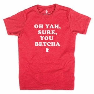 You Betcha T-Shirt