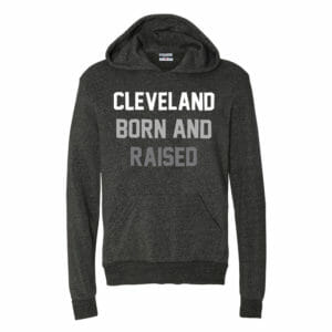 Cleveland Born and Raised Hoodie