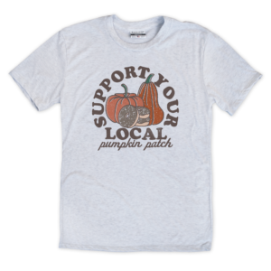 Support Your Local Pumpkin Patch T-Shirt