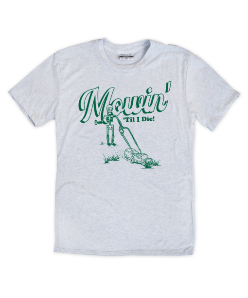 Mowin’ Til I Die T-Shirt
