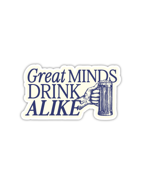 Great Minds Drink Alike Sticker